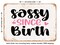 DECORATIVE METAL SIGN - Sassy Since Birth - 2 - Vintage Rusty Look